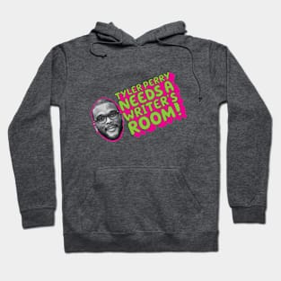 TYLER PERRY NEEDS A WRITER'S ROOM Hoodie